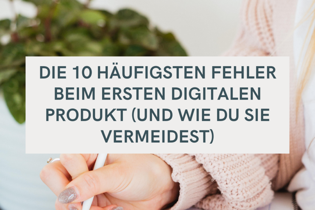 Die 10 häufigsten Fehler beim ersten digitalen Produkt