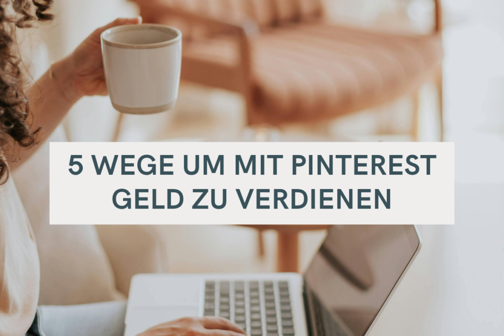 Geld mit Pinterest verdienen: 5 einfache Wege für Anfänger